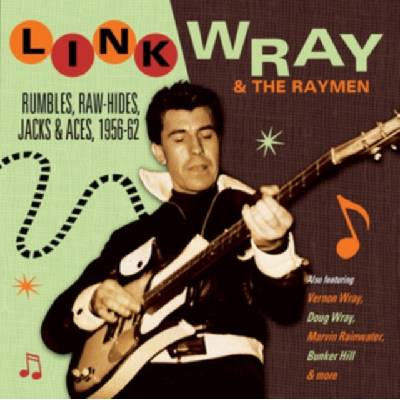 Rumbles, Raw-hides, Jacks & Aces 1956-62 - Link Wray & The Wraymen CD