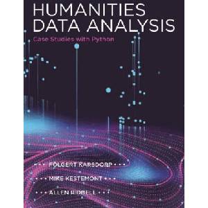 Humanities Data Analysis | Folgert Karsdorp, Allen Riddell, Mike Kestemont (ISBN: 9780691172361)