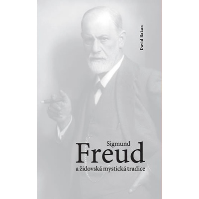 Sigmund Freud a židovská mystická tradice - Bakan David