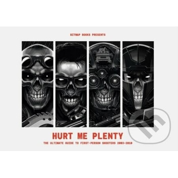 Hurt Me Plenty: The Ultimate Guide to First-Person Shooters 2003 - 2010