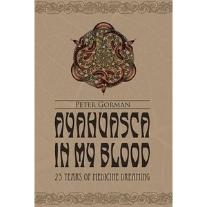 Ayahuasca in My Blood | Gorman, Peter (ISBN: 9780557469208)