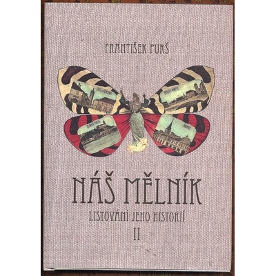 Město Mělník NÁŠ MĚLNÍK II. - LISTOVÁNÍ JEHO HISTORIÍ