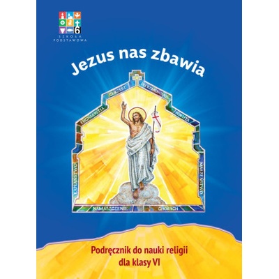 Religia. Szkoła Podstawowa klasa 6. Jezus nas zbawia .Podręcznik. Wyd. Katechetyczne