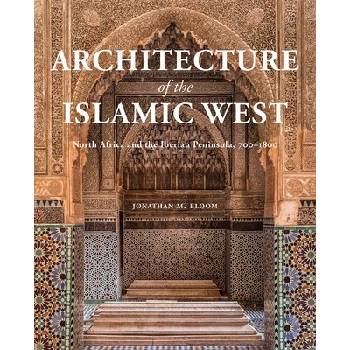 Architecture of the Islamic West - Jonathan M. Bloom