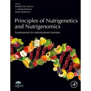 Principles of Nutrigenetics and Nutrigenomics | Raffaele de Caterina, Alfredo J. Martinez, Martin Kohlmeier (ISBN: 9780128045725)