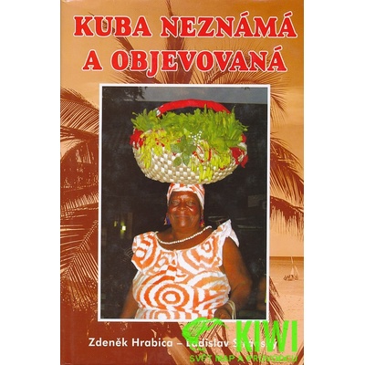 Kuba neznámá a objevovaná - Zdeněk Hrabica, Ladislav Stránský
