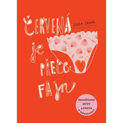 Červená je přece fajn - Neuvěřitelné mýty a fakta o menstruaci - Zamolo Lucia