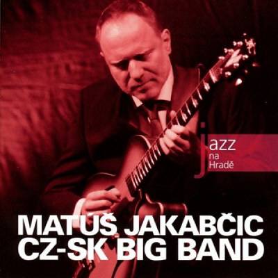 Matuš Jakabčic CZ-SK Big Band - Jazz na Hradě CD