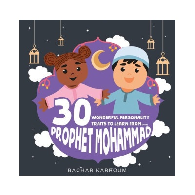 30 Wonderful Personality Traits to Learn From Prophet Mohammad: Islamic books for kids