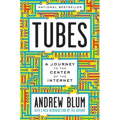 Tubes: A Journey to the Center of the Internet with a New Introduction by the Author Blum AndrewPaperback