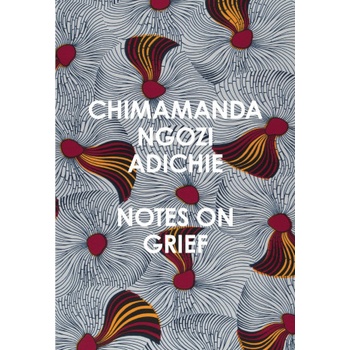 Notes on Grief - Chimamanda Ngozi Adichie