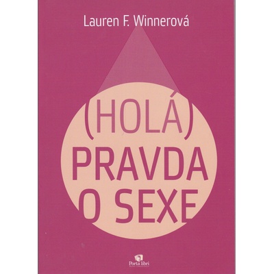 Holá pravda o sexe - Lauren F. Winnerová