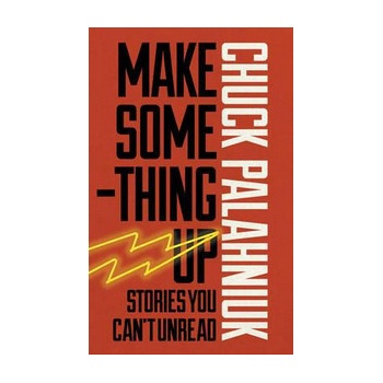 Make Something Up - Chuck Palahniuk