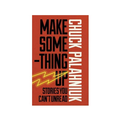 Make Something Up - Chuck Palahniuk