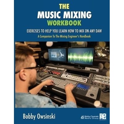 The Music Mixing Workbook: Exercises To Help You Learn How To Mix On Any DAW (Owsinski Bobby)(Paperback)