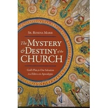 The Mystery and Destiny of the Church: Gods Plan for Our Salvation -- From Eden to the Apocalypse Marie RosenaPaperback