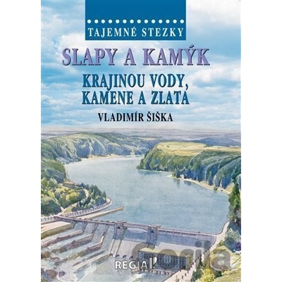 Tajemné stezky - Slapy a Kamýk - krajinou vody, kamene a zlata - Vladimír Šiška