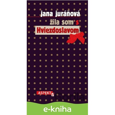 Žila som s Hviezdoslavom - Jana Juráňová