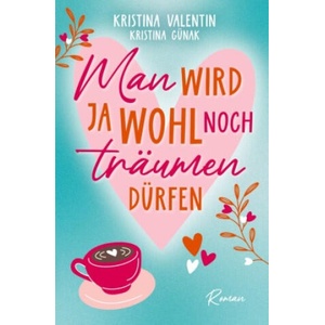 Man wird ja wohl noch träumen dürfen | Kristina Günak (ISBN: 9783759285843)