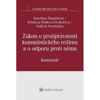 Zákon o protiprávnosti komunistického režimu a o odporu proti němu - Šimáčková Kateřina, Procházka Vojtěch, Molková Foukalová Kristýna