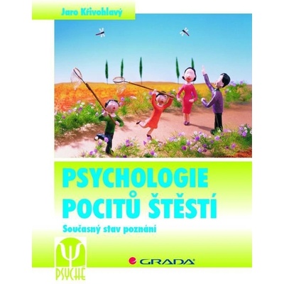Psychologie pocitů štěstí - Současný stav poznání - Jaro Křivohlavý