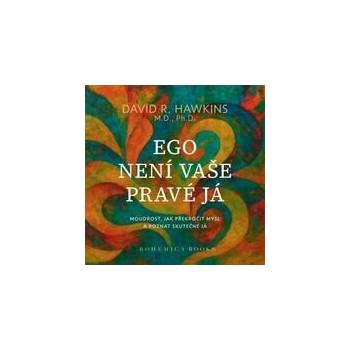 Ego není vaše pravá já - David R. Hawkins