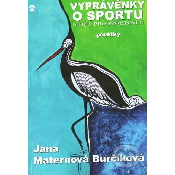 Burčíková Maternová Jana - Vyprávěnky o sportu nejen pro sportovce