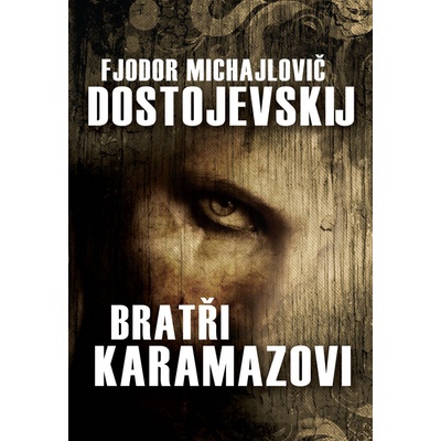 Bratři Karamazovi - Fiodor Michajlovič Dostojevskij