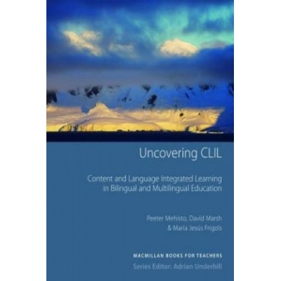 Uncovering CLIL: Content and Language Integrated Learning and Multilingual Education Mehisto Peeter
