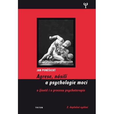 Agrese, násilí a psychologie moci v životě i v procesu psychoterapie - Poněšický Jan