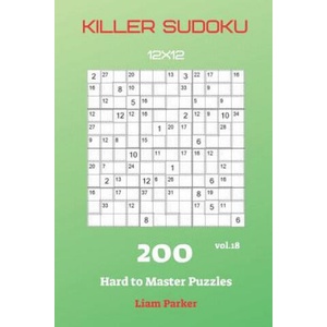 Killer Sudoku - 200 Hard to Master Puzzles 12x12 vol. 18 | Liam Parker (ISBN: 9781082128127)