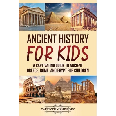 Ancient History for Kids: A Captivating Guide to Ancient Greece, Rome, and Egypt for Children History CaptivatingPaperback