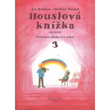 Houslová knížka pro radost 3 Přednesové skladby ve 3. poloze Bublová Eva, Roubal Vladimír