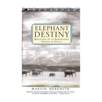Elephant Destiny: Biography of an Endangered Species in Africa Meredith Martin Paperback