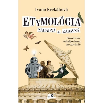 Etymológia záhadná aj zábavná - Ivana Krekáňová, Frenky Hribal ilustrátor