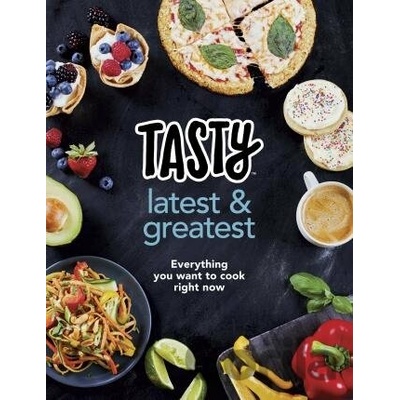 Tasty: Latest and Greatest - Everything you want to cook right now - The official cookbook from Buzzfeeds Tasty and Proper Tasty Pevná vazba