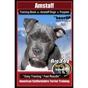 Amstaff Training Book for Amstaff Dogs & Puppies by Boneup Dog Training: Are You Ready to Bone Up? Easy Training * Fast Results American Staffordshire | Karen Douglas Kane (ISBN: 9781091053960)