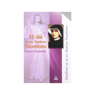15 dní so sv. Sestrou Faustínou Modlíme sa so sv. Sestrou Faustínou