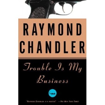 Trouble Is My Business | Raymond Chandler