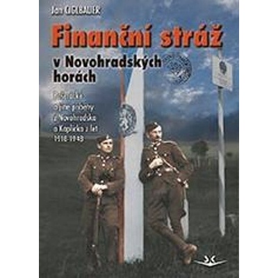 FINANČNÍ STRÁŽ V NOVOHRADSKÝCH HORÁCH - Ciglbauer Jan
