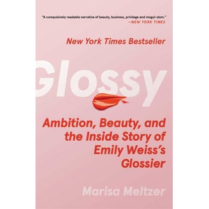 Glossy: Ambition, Beauty, and the Inside Story of Emily Weiss's Glossier | MELTZER MARISA (ISBN: 9781982190613)