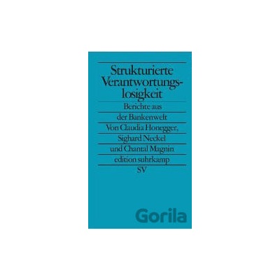 Strukturierte Verantwortungslosigkeit - Claudia Honegger, Sighard Neckel, Chantal Magnin