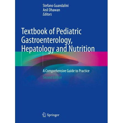 Textbook of Pediatric Gastroenterology, Hepatology and Nutrition: A Comprehensive Guide to Practice Guandalini Stefano