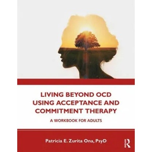 Living Beyond OCD Using Acceptance and Commitment Therapy | Patricia E. Zurita Ona (ISBN: 9780367178475)
