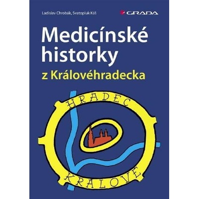 Medicínské historky z Královéhradecka - Chrobák Ladislav, Káš Svatopluk – Hledejceny.cz