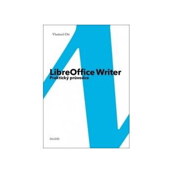 LibreOffice Writer - Praktický průvodce: Praktický průvodce - Ott Vlastimil