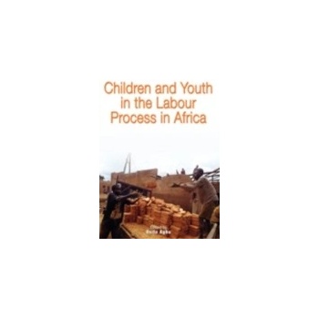Children and Youth in the Labour Process in Africa - Agbu Osita