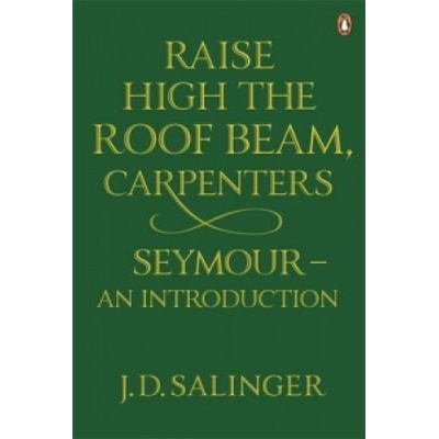 Raise High the Roof Beam, Carpenters and Seymour - J.D. Salinger