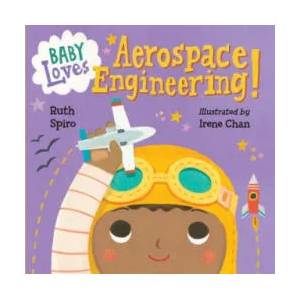 Baby Loves Aerospace Engineering! | Ruth Spiro, Irene Chan (2016)