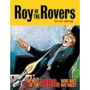 Roy of the Rovers: The Best of the 1980s - Who Shot Roy Race? | Tom Tully (ISBN: 9781781088968)